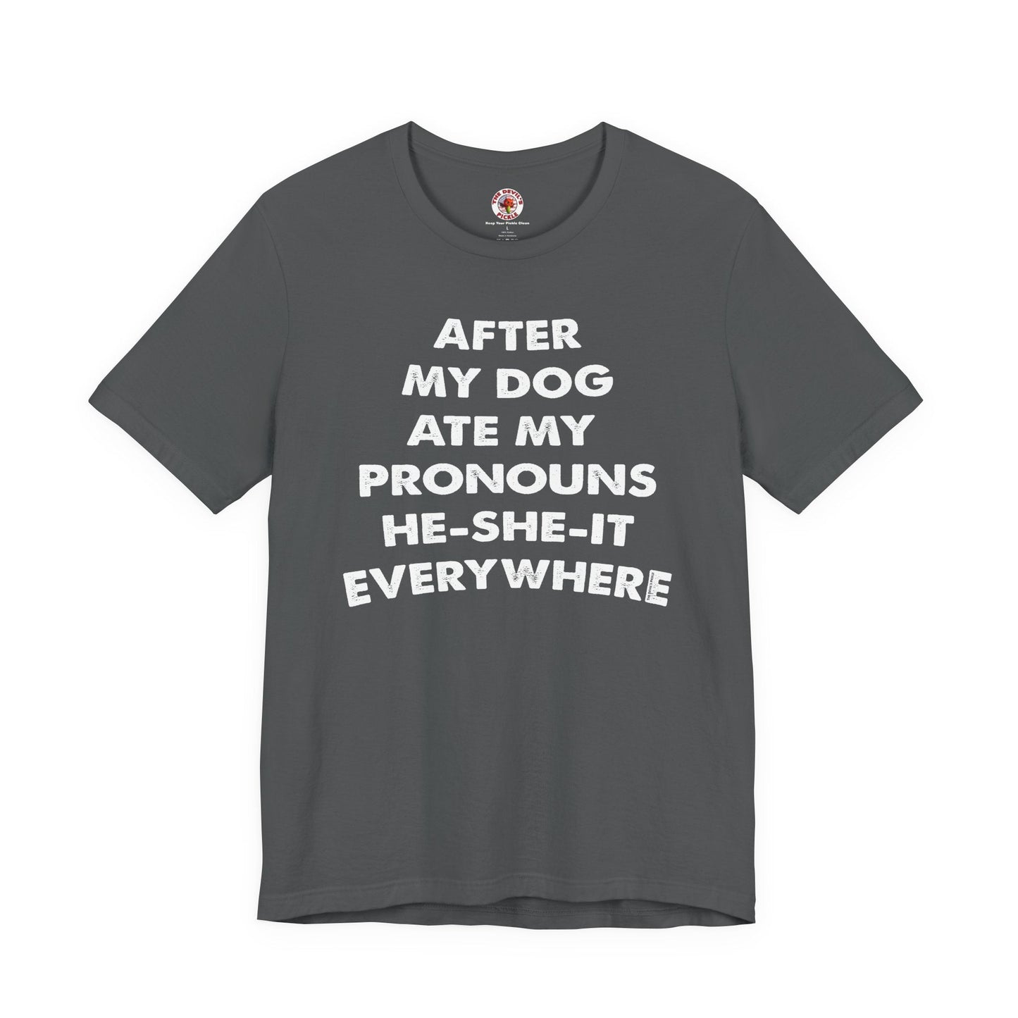 After My Dog Ate My Pronouns T-Shirt The Devil's Pickle