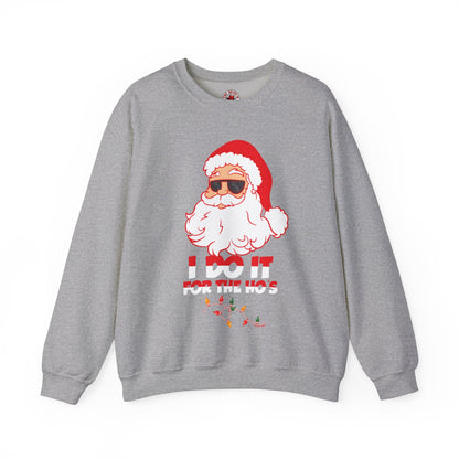 I Do It For The Ho's Crewneck Sweatshirt