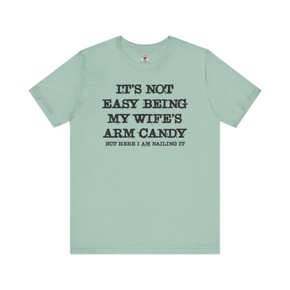 It's Not Easy Being My Wife's Arm Candy T-Shirt The Devil's Pickle