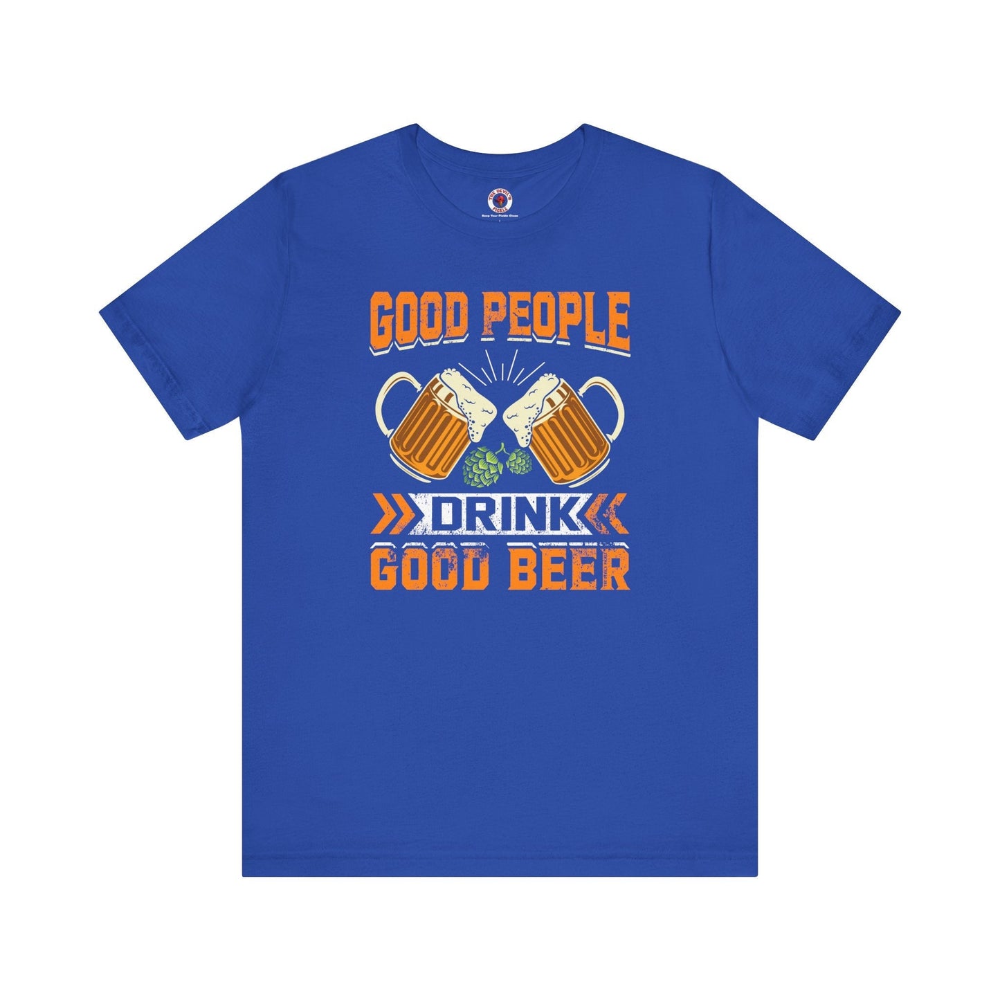 Good People Drink Good Beer T-Shirt The Devil's Pickle