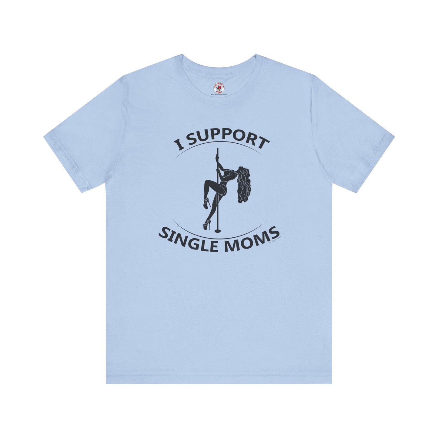 I Support Single Moms T-Shirt The Devil's Pickle