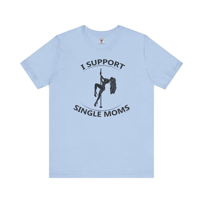I Support Single Moms T-Shirt The Devil's Pickle