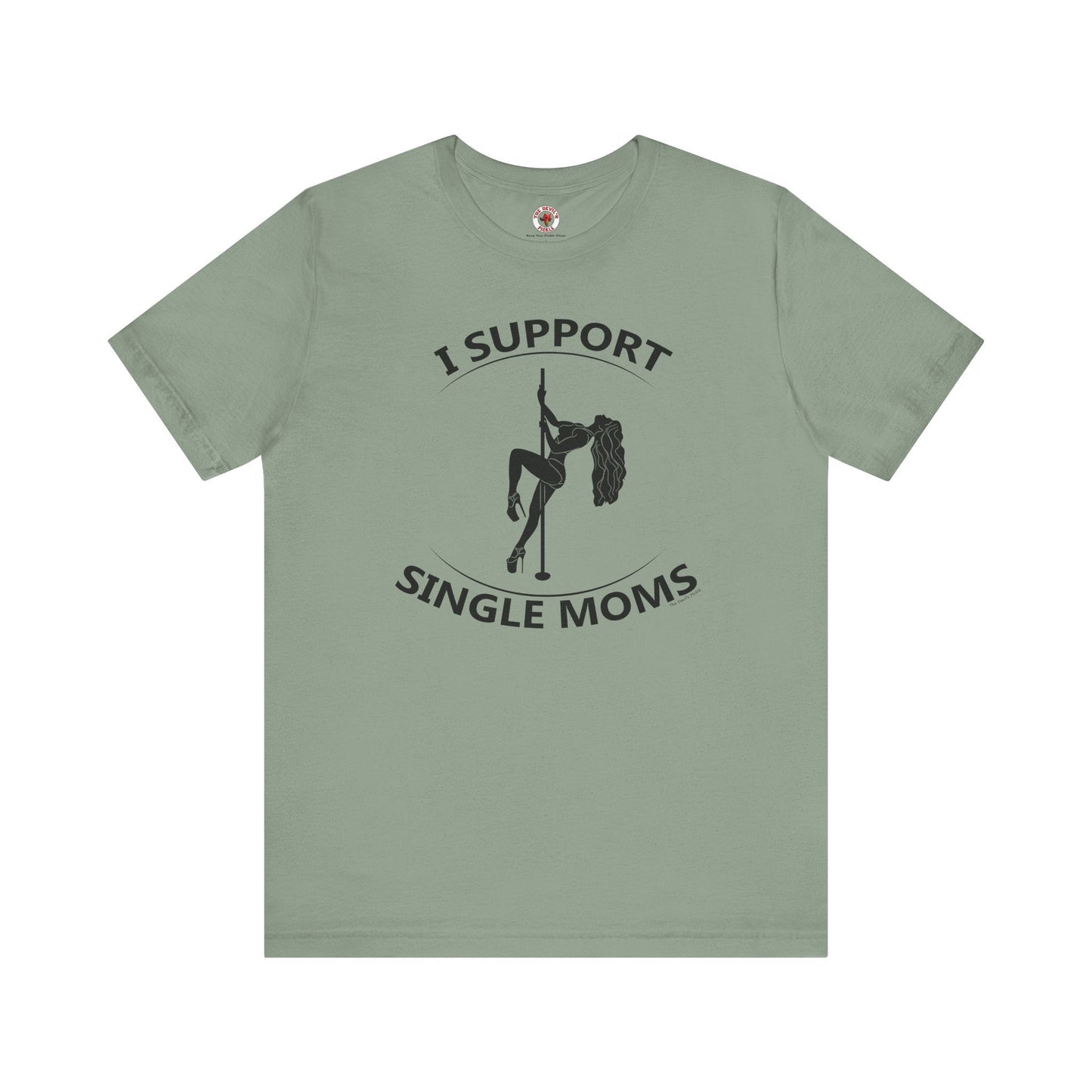 I Support Single Moms T-Shirt The Devil's Pickle