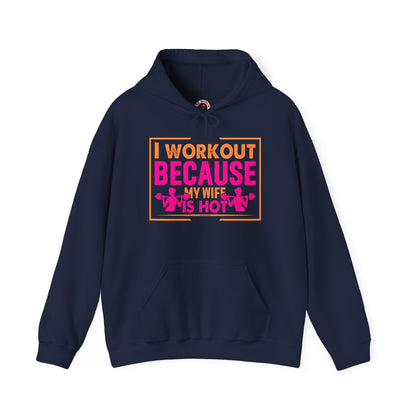 I Workout Because My Wife Is Hot Hooded Sweatshirt The Devil's Pickle