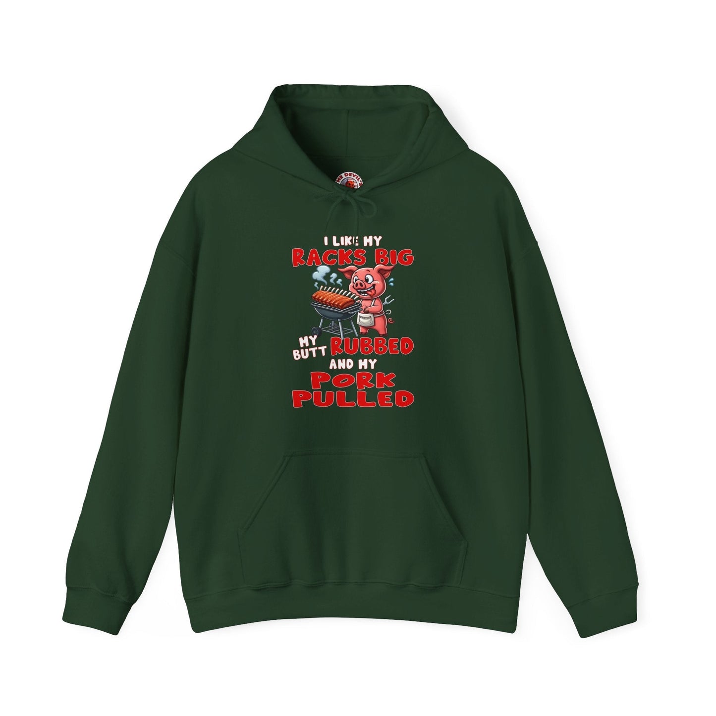 I Like My Racks Big My Butt Rubbed and My Pork Pulled Hooded Sweatshirt The Devil's Pickle