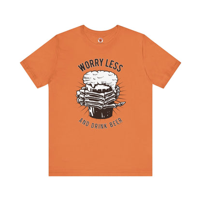 Worry Less and Drink Beer T-Shirt The Devil's Pickle