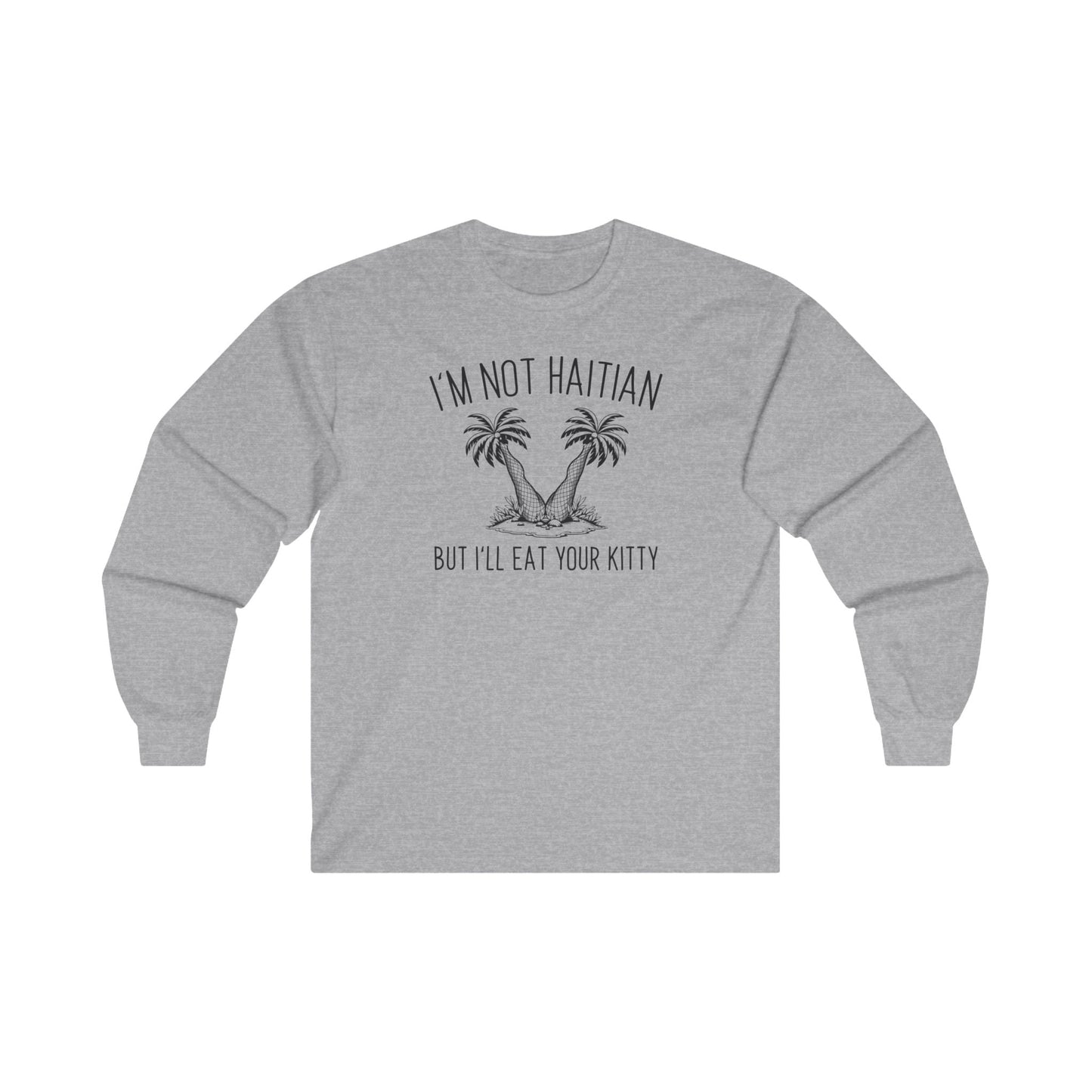 I'm Not Haitian But I'll Eat Your Kitty Long Sleeve Tee The Devil's Pickle