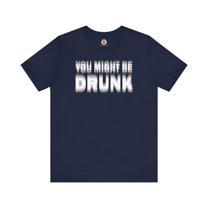 You Might Be Drunk T-Shirt The Devil's Pickle