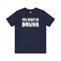 You Might Be Drunk T-Shirt The Devil's Pickle