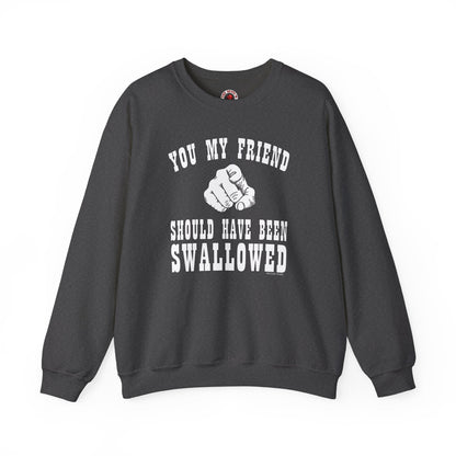 You My Friend Should Have Been Swallowed Crewneck Sweatshirt The Devil's Pickle