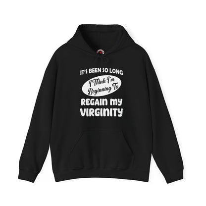 It's Been So Long I Think I'm Beginning To Regain My Virginity Hooded Sweatshirt The Devil's Pickle