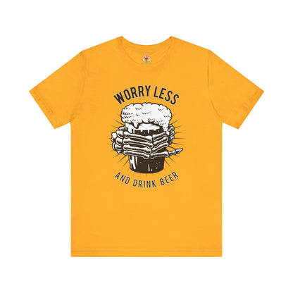 Worry Less and Drink Beer T-Shirt The Devil's Pickle