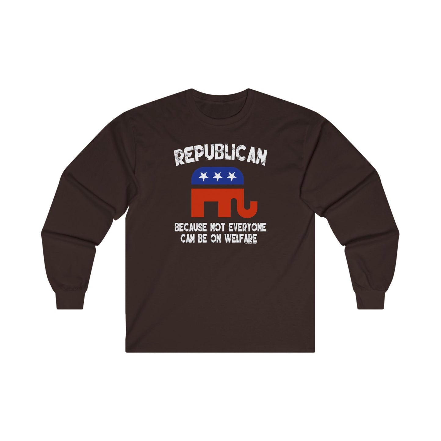 Republican Because Not Everyone Can Be On Welfare Long Sleeve Tee The Devil's Pickle