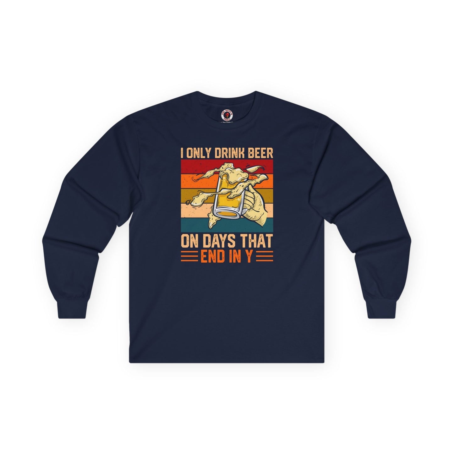 I Only Drink Beer on Days That End in Y Long Sleeve Tee The Devil's Pickle