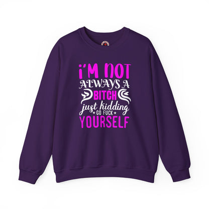 I'm Not Always A Bitch Crewneck Sweatshirt The Devil's Pickle