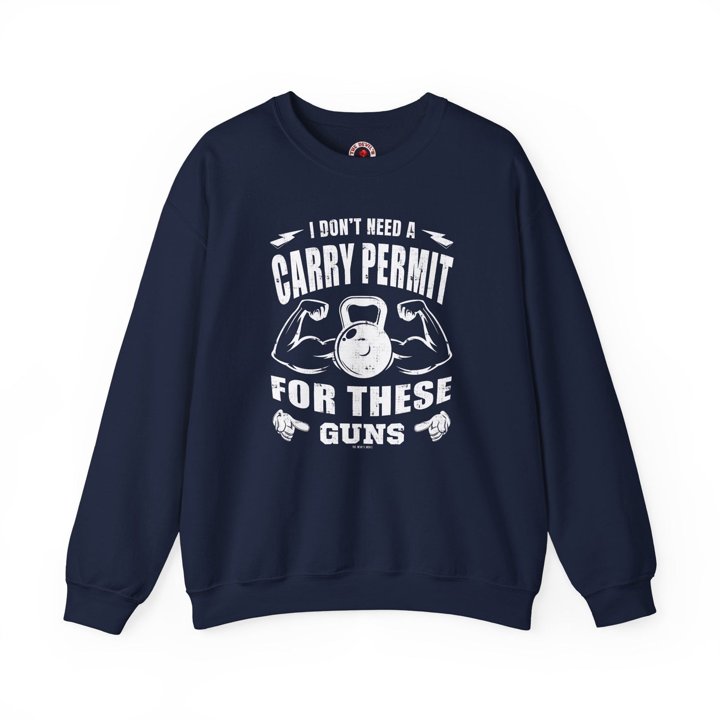 I Don't Need A Carry Permit For These Guns Crewneck Sweatshirt The Devil's Pickle