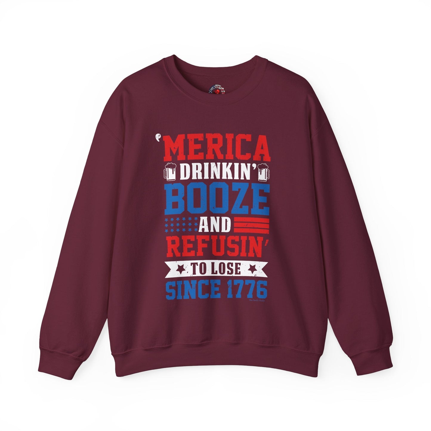 Merica Drinkin Booze And Refusin To Lose Crewneck Sweatshirt The Devil's Pickle