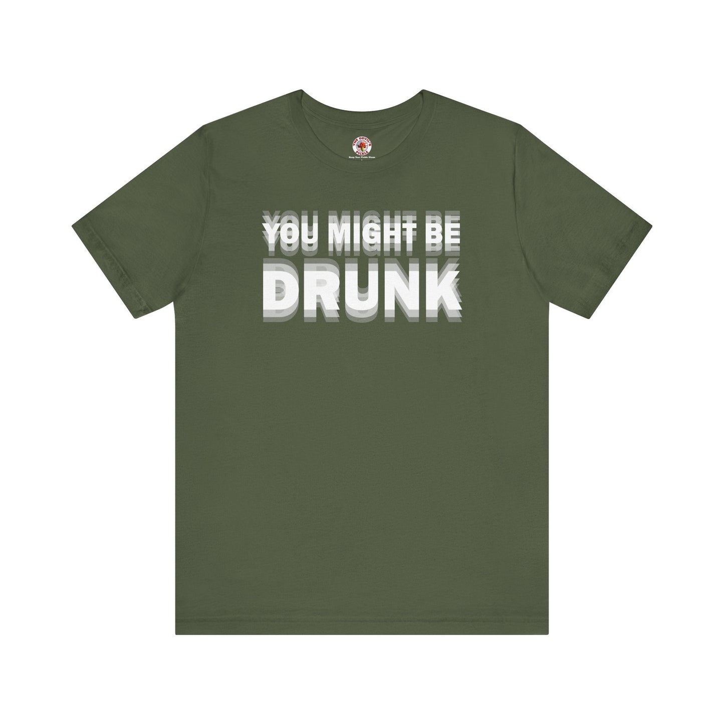 You Might Be Drunk T-Shirt The Devil's Pickle