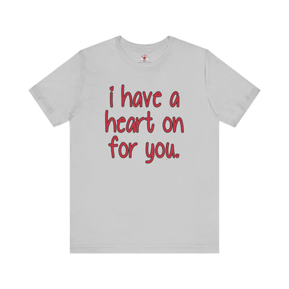 I Have A Heart On For You T-Shirt The Devil's Pickle