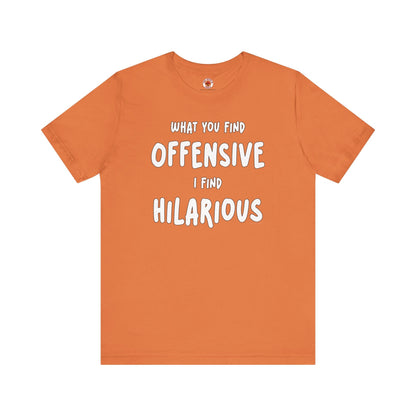 What You Find Offensive I Find Hilarious T-Shirt The Devil's Pickle