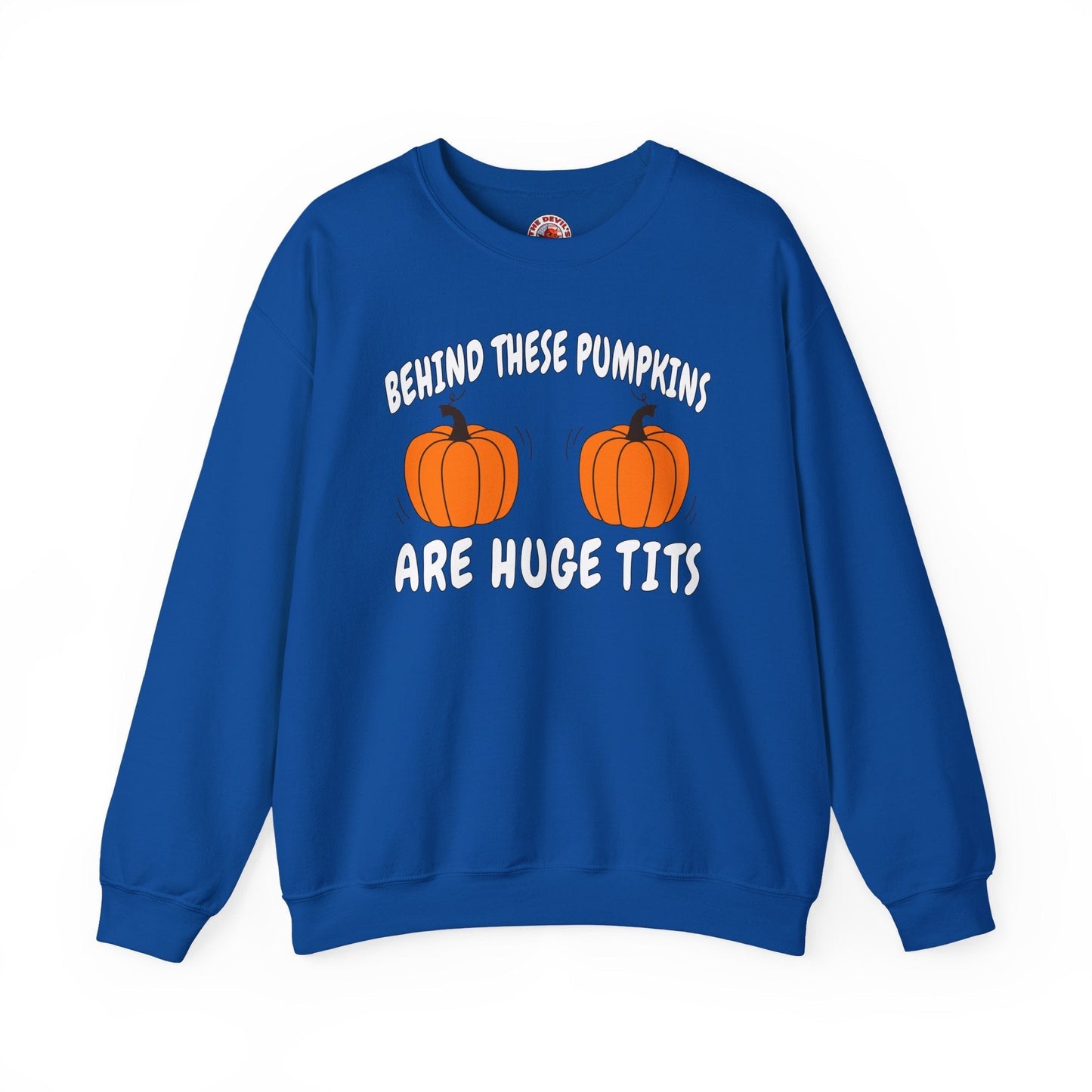 Behind These Pumpkins Are Huge Tits Crewneck Sweatshirt The Devil's Pickle