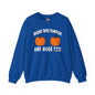 Behind These Pumpkins Are Huge Tits Crewneck Sweatshirt The Devil's Pickle