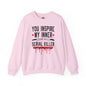 You Inspire My Inner Serial Killer Crewneck Sweatshirt