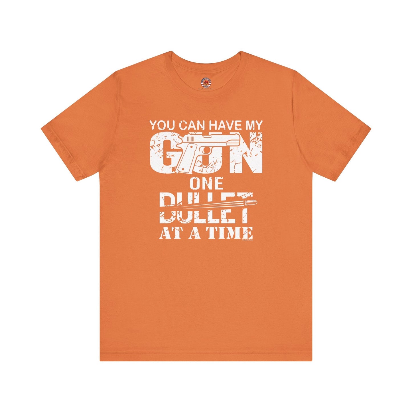 You Can Have My Gun One Bullet At A Time T-Shirt The Devil's Pickle
