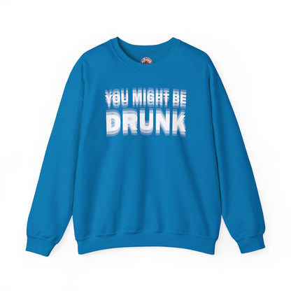 You Might Be Drunk Crewneck Sweatshirt The Devil's Pickle