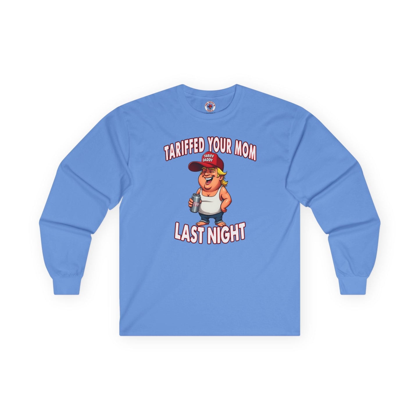 Tariffed Your Mom Last Night Long Sleeve Tee The Devil's Pickle