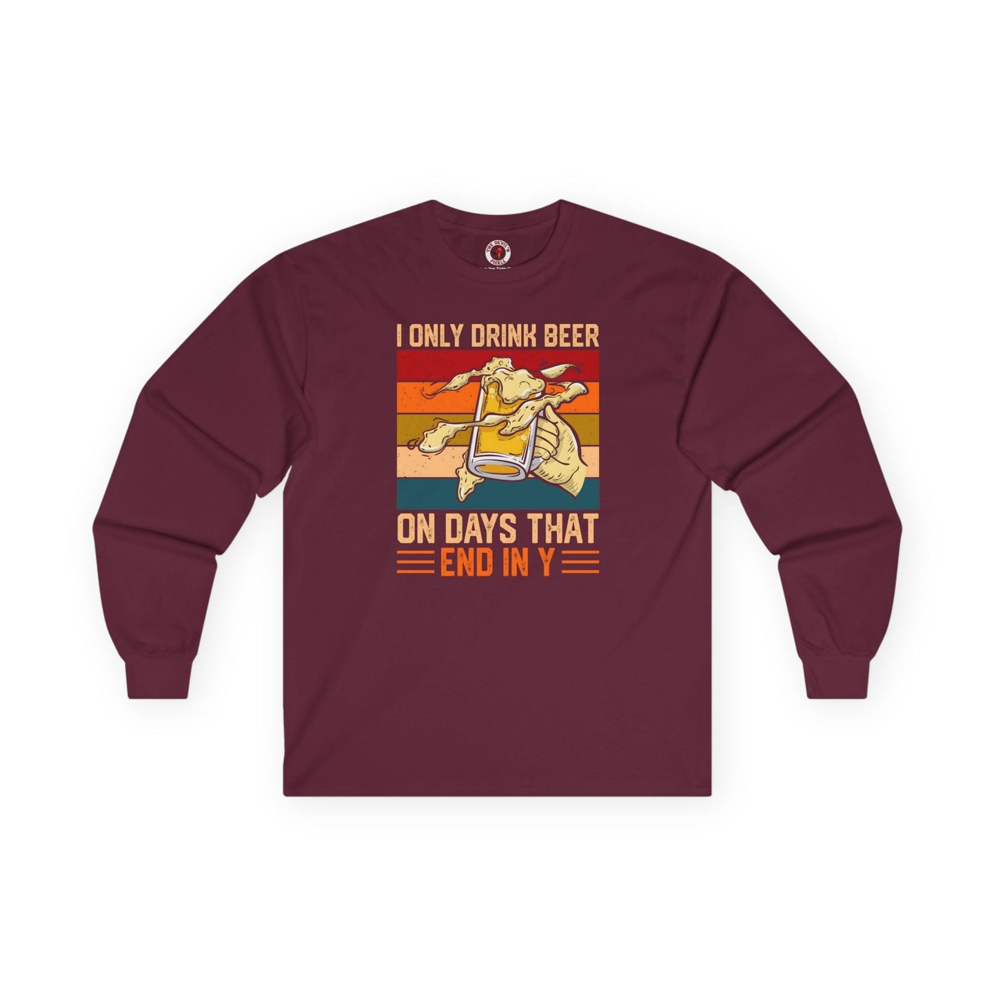 I Only Drink Beer on Days That End in Y Long Sleeve Tee The Devil's Pickle