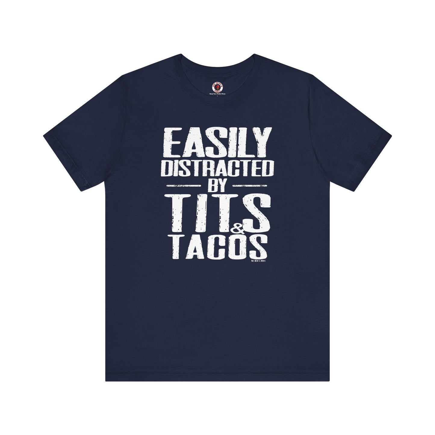 Easily Distracted By Tits and Tacos T-Shirt The Devil's Pickle