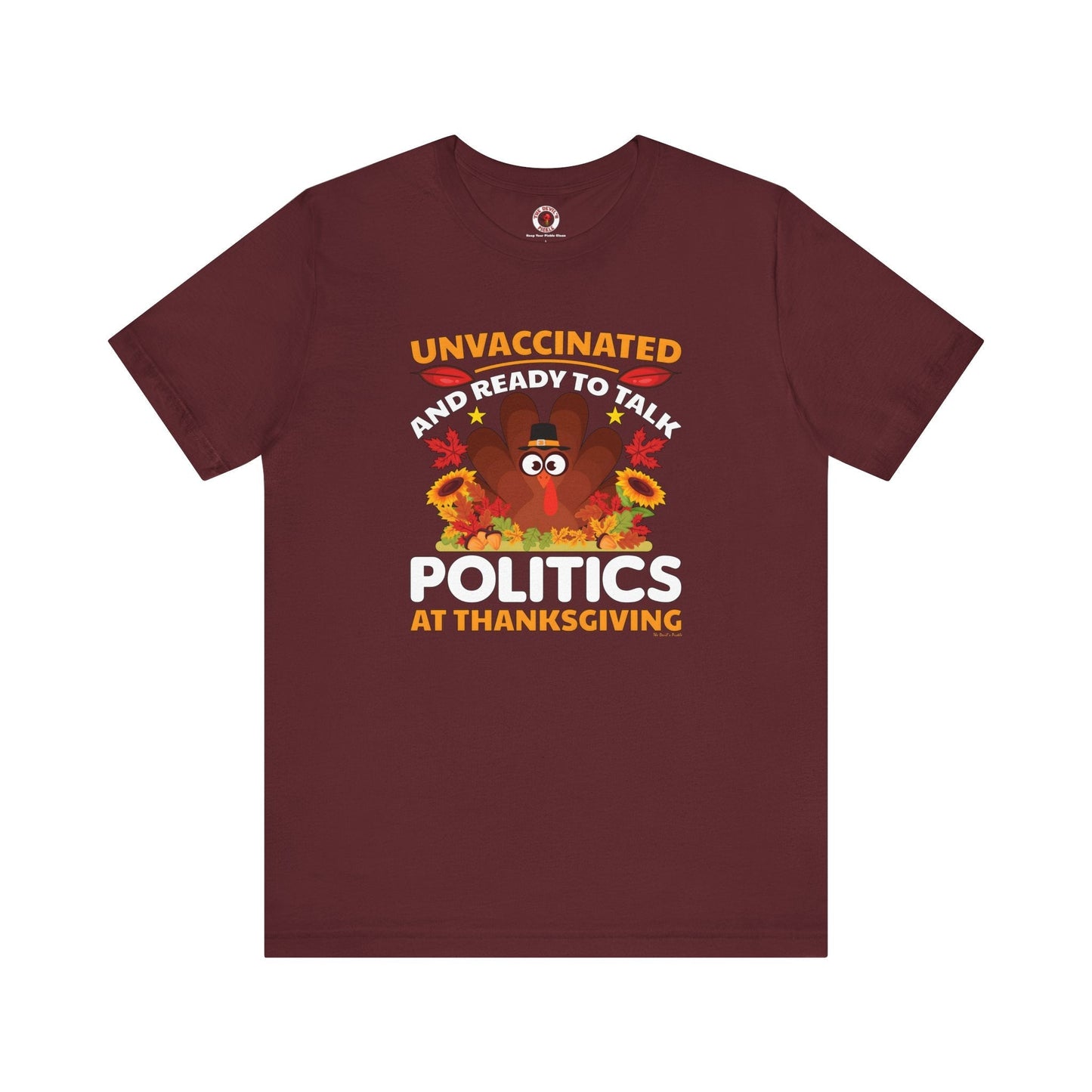 Unvaccinated And Ready To Talk Politics T-Shirt The Devil's Pickle