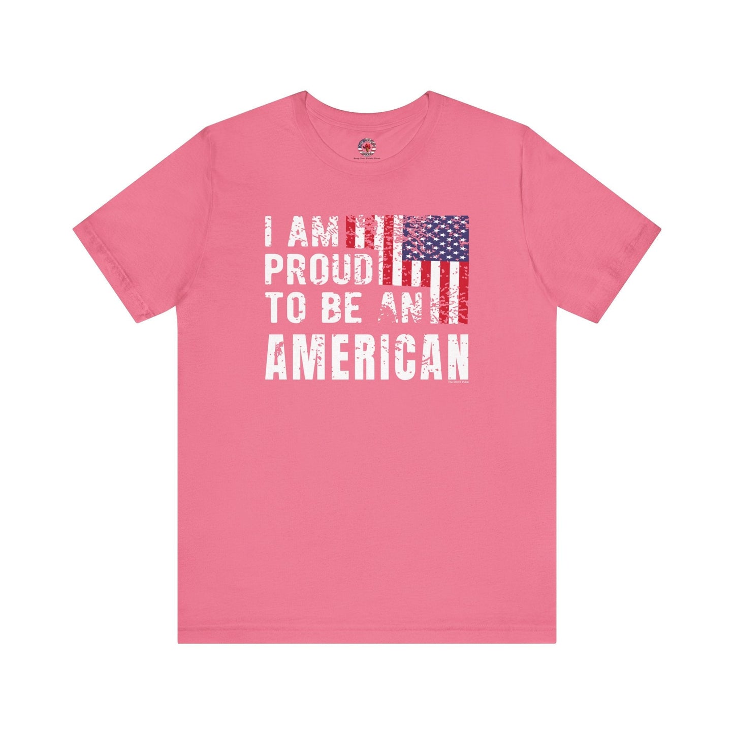 I Am Proud To Be An American T-Shirt The Devil's Pickle