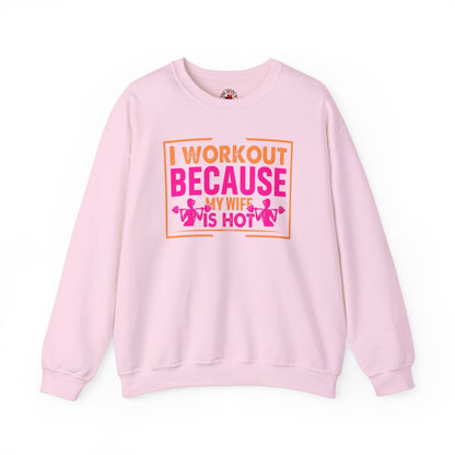 I Workout Because My Wife Is Hot Crewneck Sweatshirt The Devil's Pickle