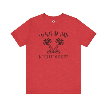 I'm Not Haitian But I'll Eat Your Kitty T-Shirt The Devil's Pickle