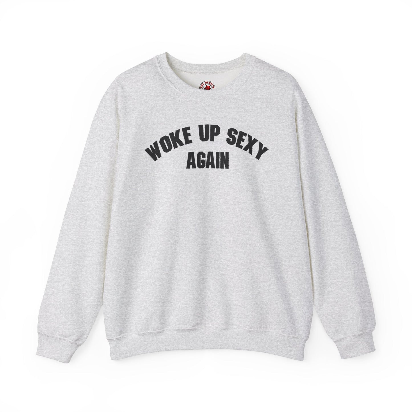 Woke Up Sexy Again Crewneck Sweatshirt The Devil's Pickle