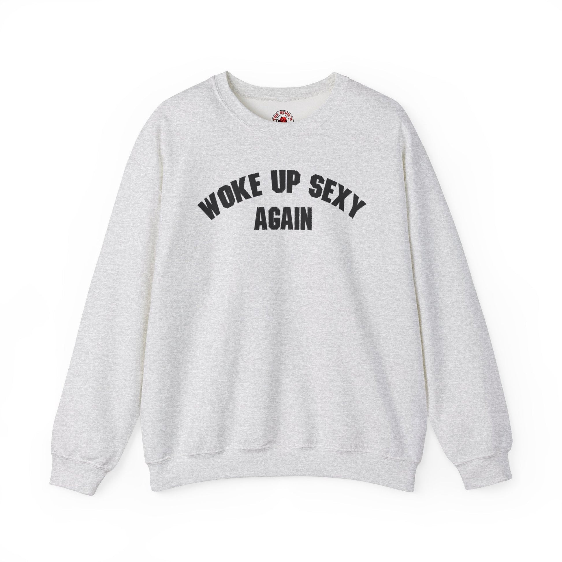 Woke Up Sexy Again Crewneck Sweatshirt The Devil's Pickle