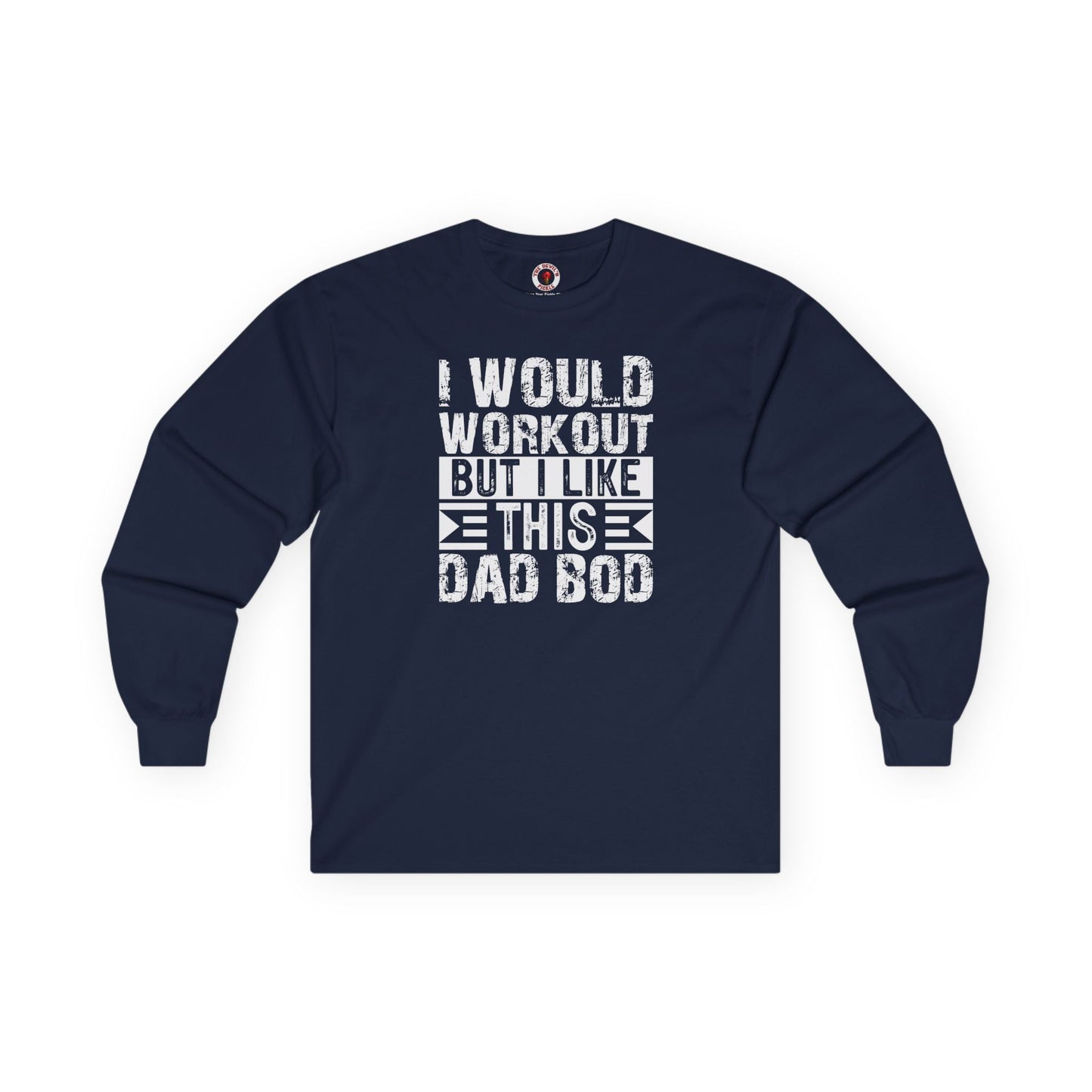 I Would Workout But I Like This Dad Bod Long Sleeve Tee The Devil's Pickle