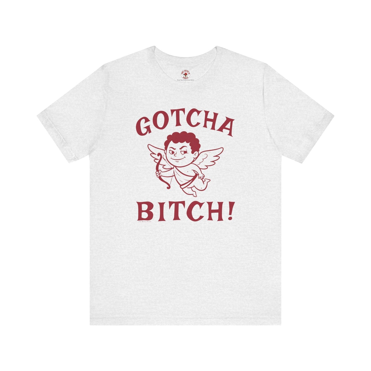 Gotcha Bitch T-Shirt The Devil's Pickle