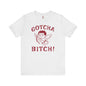 Gotcha Bitch T-Shirt The Devil's Pickle