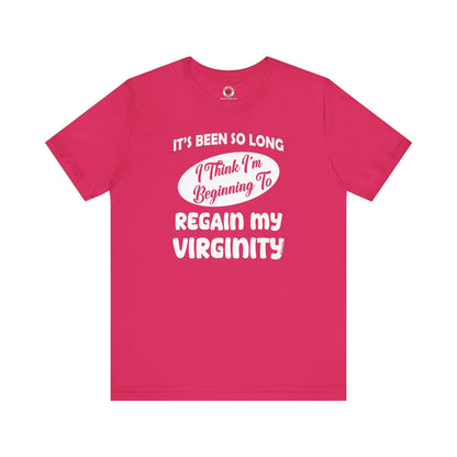 It's Been So Long I Think I'm Beginning To Regain My Virginity T-Shirt The Devil's Pickle