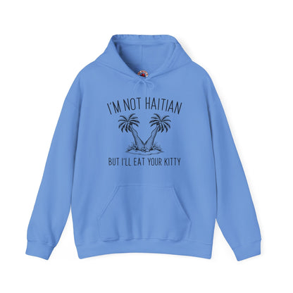 I'm Not Haitian But I'll Eat Your Kitty Hooded Sweatshirt The Devil's Pickle