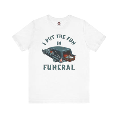 I Put The Fun In Funeral T-Shirt The Devil's Pickle