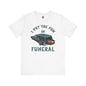I Put The Fun In Funeral T-Shirt The Devil's Pickle