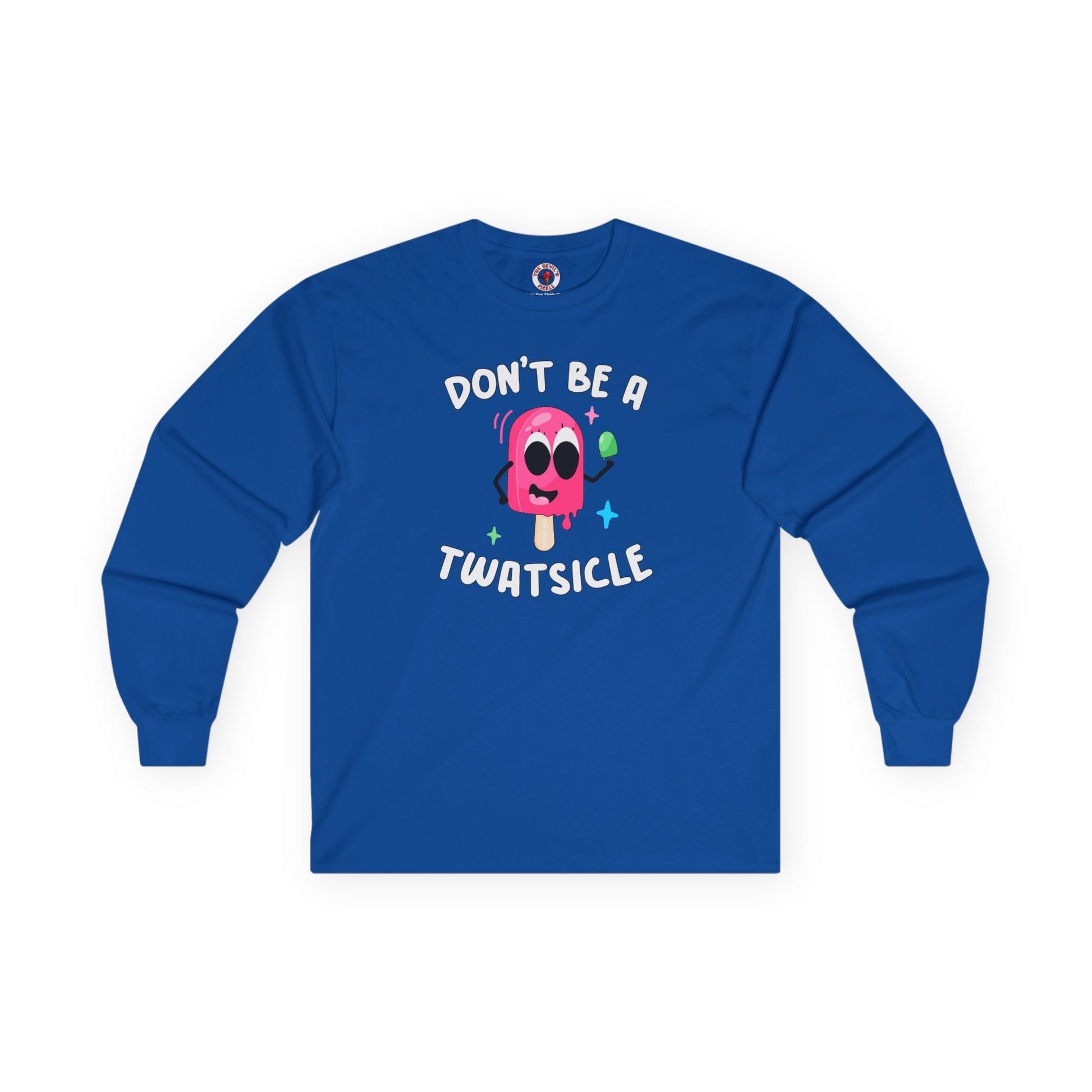 Don't Be A Twatsicle Long Sleeve Tee The Devil's Pickle