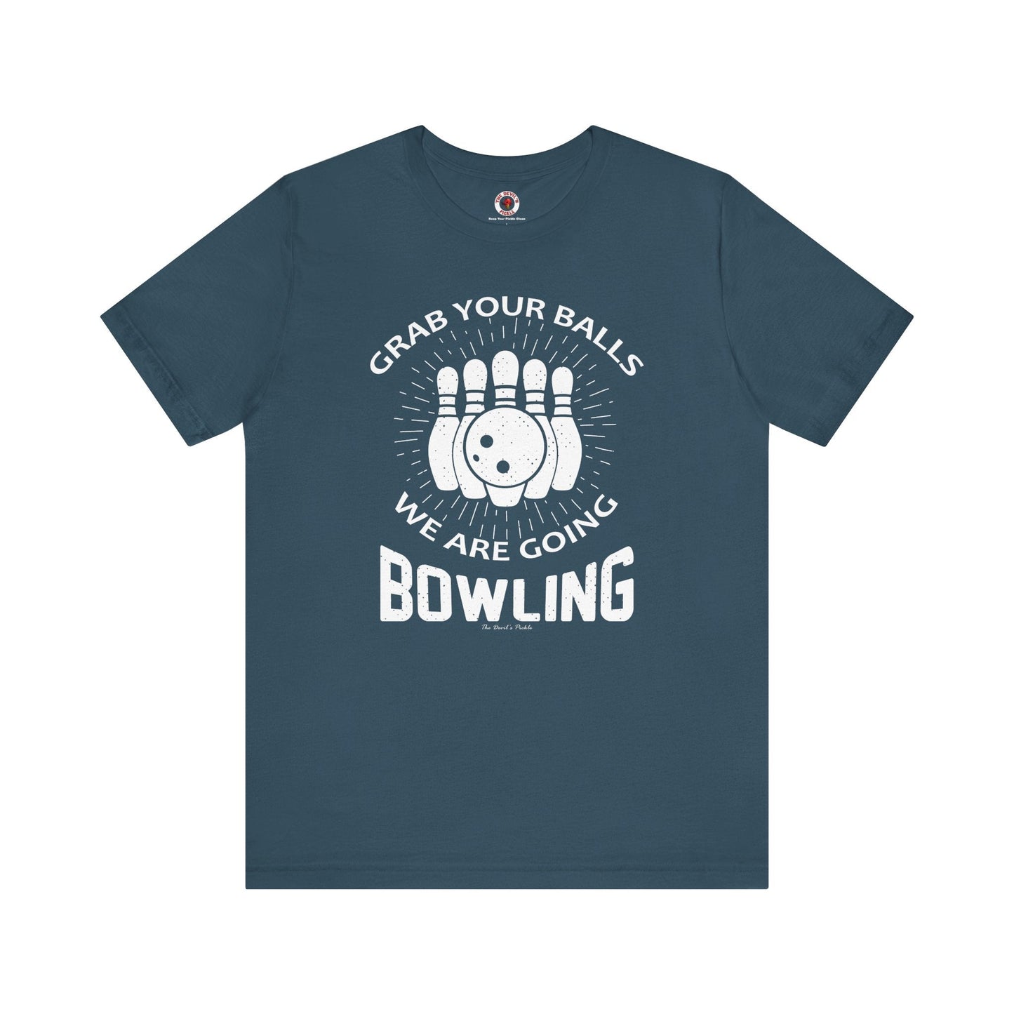Grab Your Balls We Are Going Bowling T-Shirt The Devil's Pickle