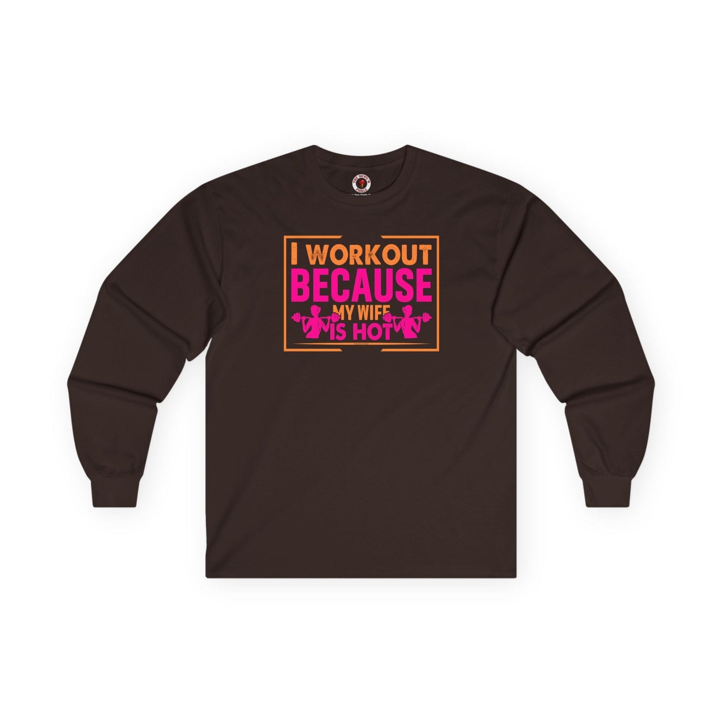 I Workout Because My Wife Is Hot Long Sleeve Tee The Devil's Pickle