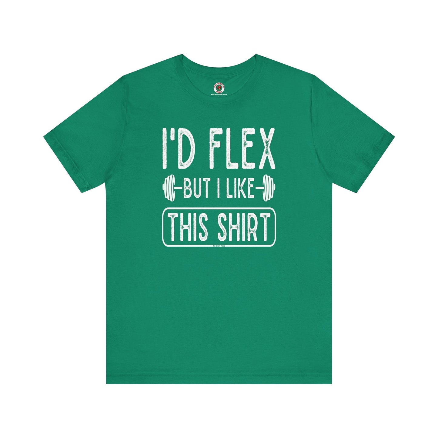 I'd Flex But I Like This Shirt T-Shirt The Devil's Pickle