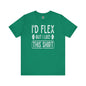 I'd Flex But I Like This Shirt T-Shirt The Devil's Pickle